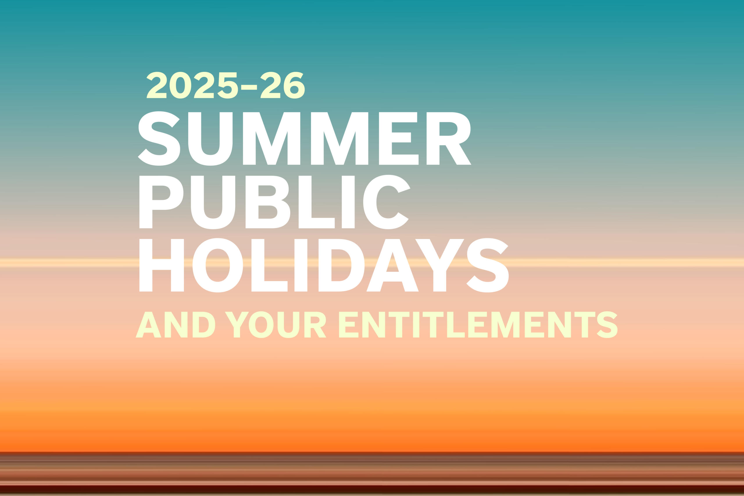2025–26 summer public holidays and your entitlements