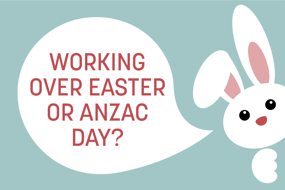 Working over Easter or Anzac Day this year?