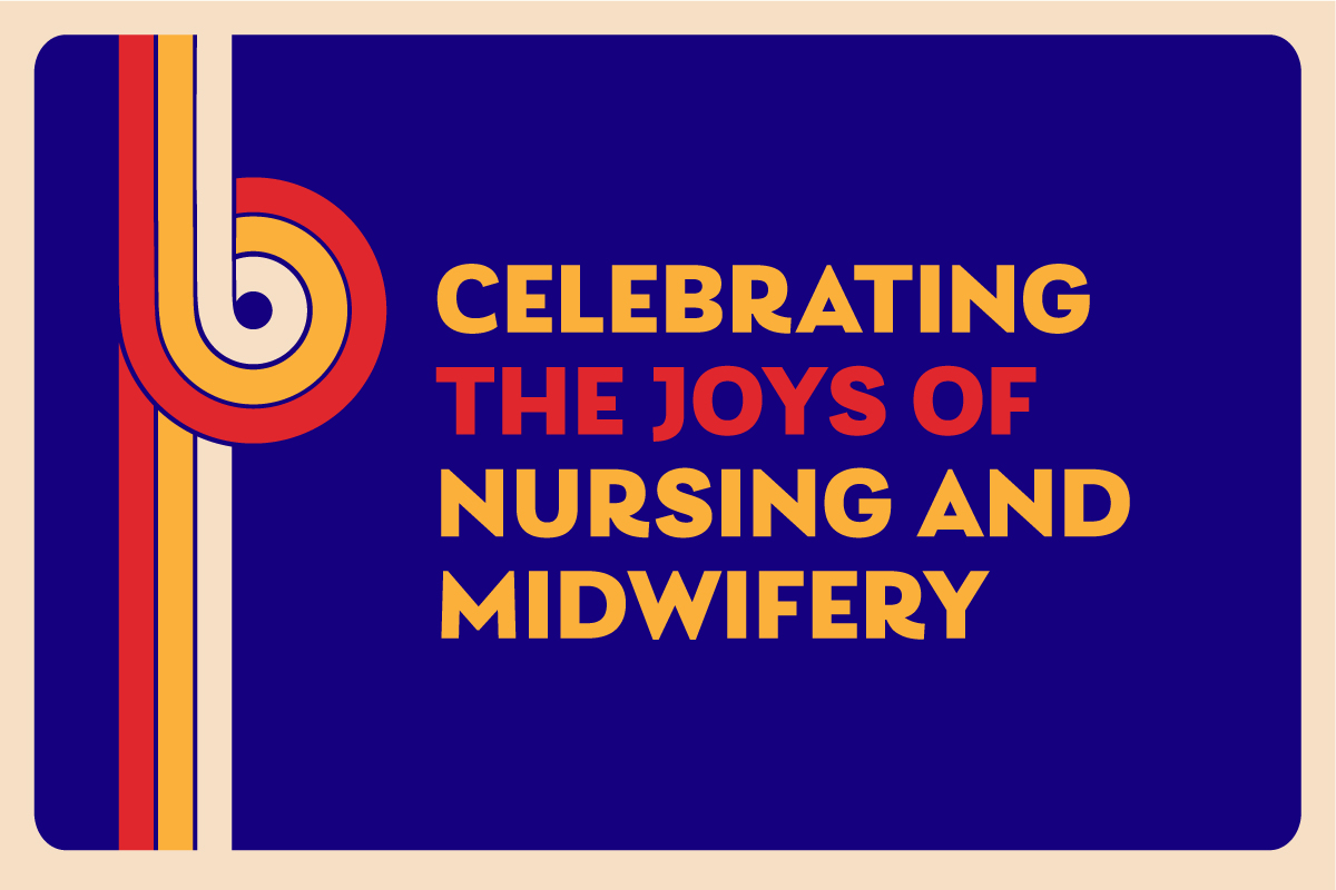 The art and joys of nursing and midwifery: celebrating our professions